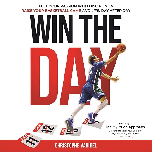 Win the Day: Fuel Your Passion with Discipline and Raise Your Basketball Game and Life, Day After Day