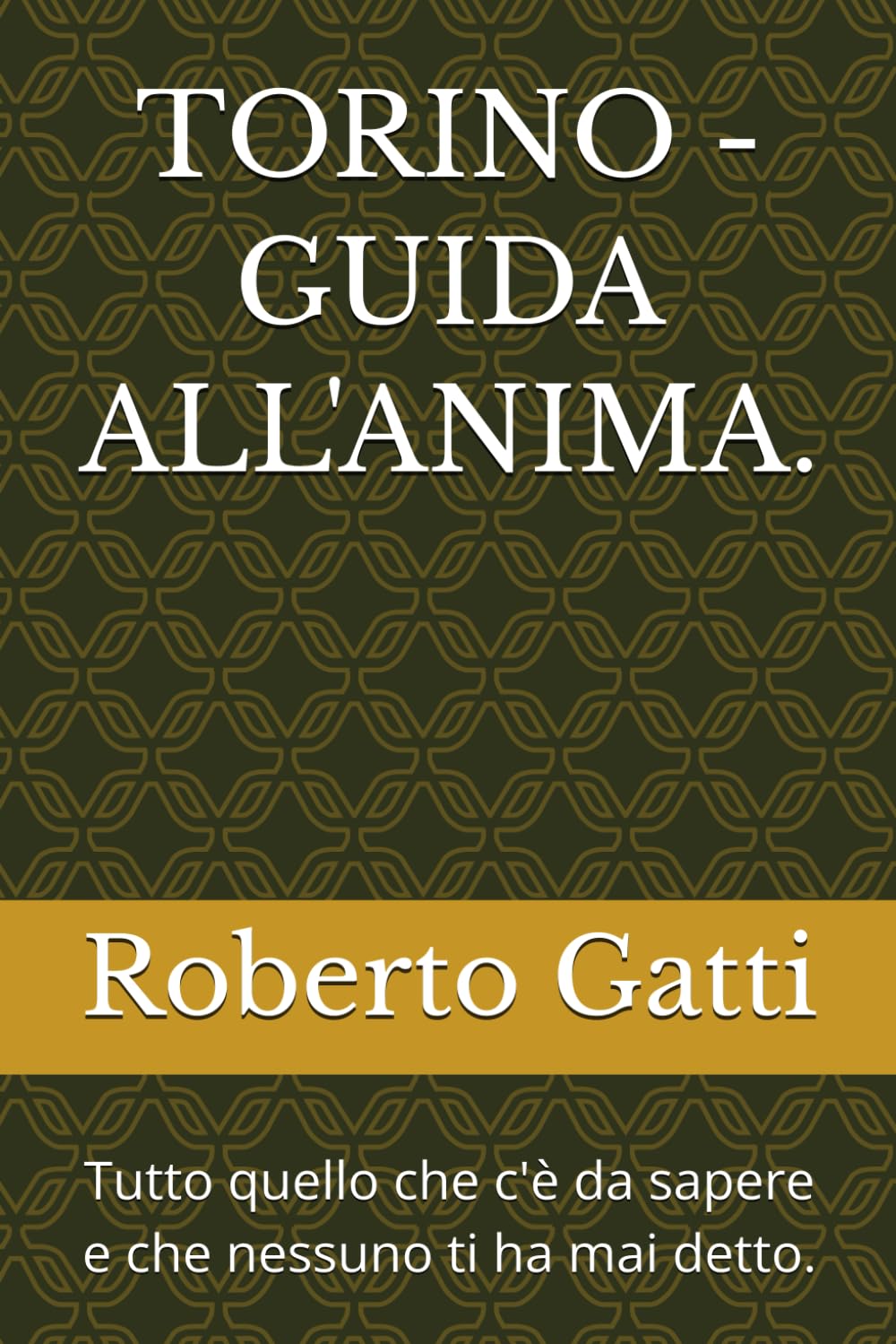 TORINO - GUIDA ALL'ANIMA.: Tutto quello che c'è da sapere e che nessuno ti ha mai detto.