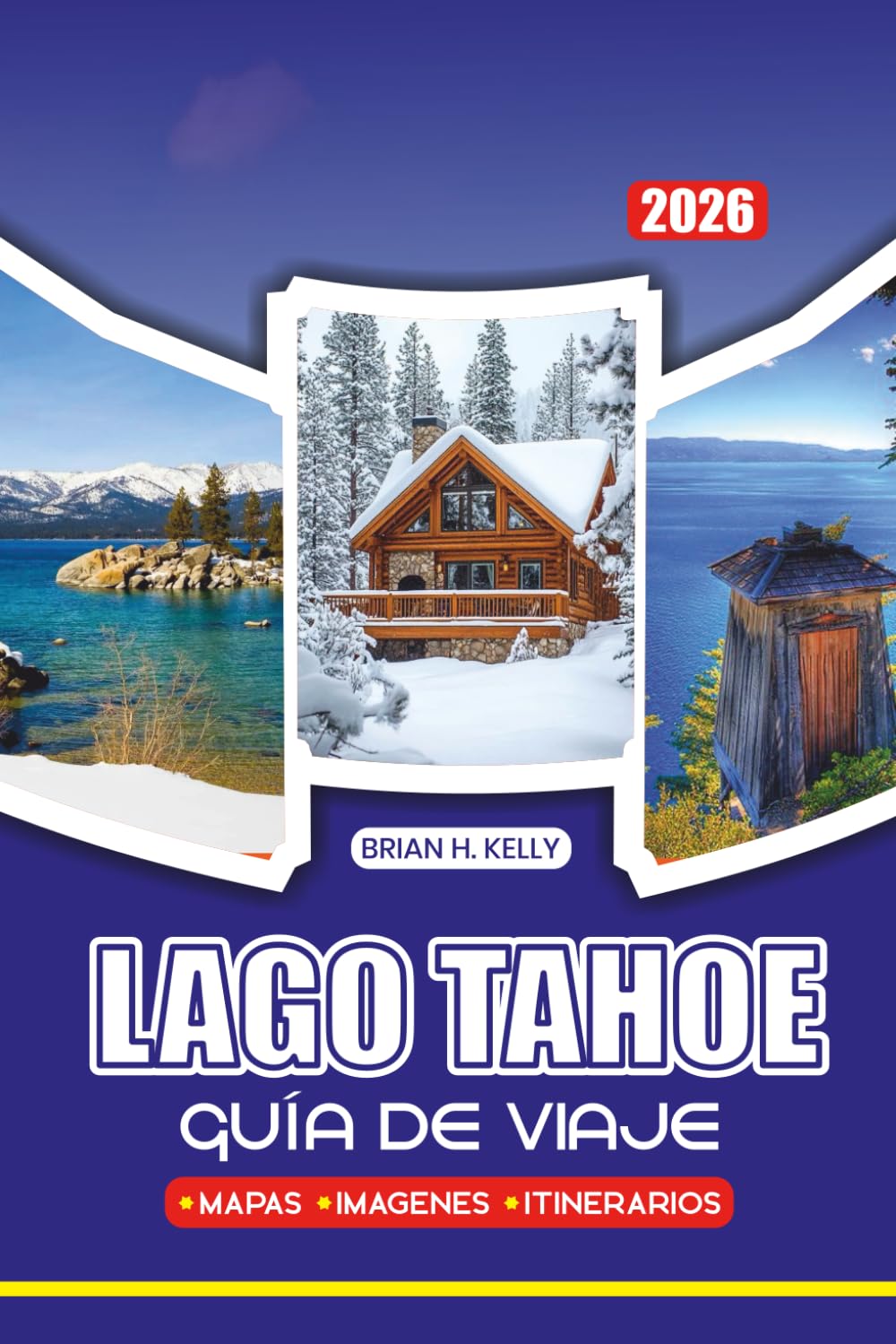 LAGO TAHOE GUÍA DE VIAJE 2026: Consejos de Privilegiados, Itinerarios de Aventura, Estancias de Lujo, Joyas Ocultas y Festivales Estacionales para un viaje seguro y sin estrés