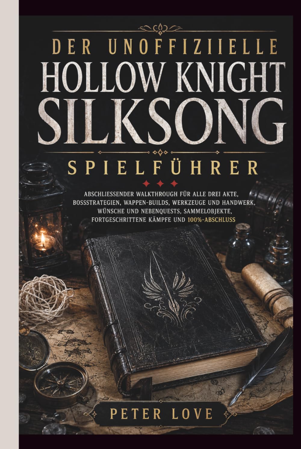 Hollow Knight Silksong Spielführer: Abschließender Walkthrough für alle drei Akte, Bossstrategien, Wappen-Builds, Werkzeuge und Handwerk, Wünsche und ... fortgeschrittene Kämpfe und 100%-Abschluss