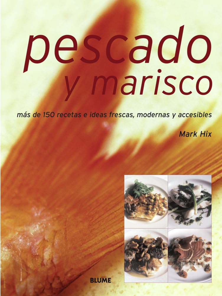 Pescado Y Marisco/ Fish and Seafood: Mas De 150 Recetas E Ideas Frescas, Modernas Y Accesibles/ More Than 150 Fresh, Modern and Accesible Recipes and Ideas