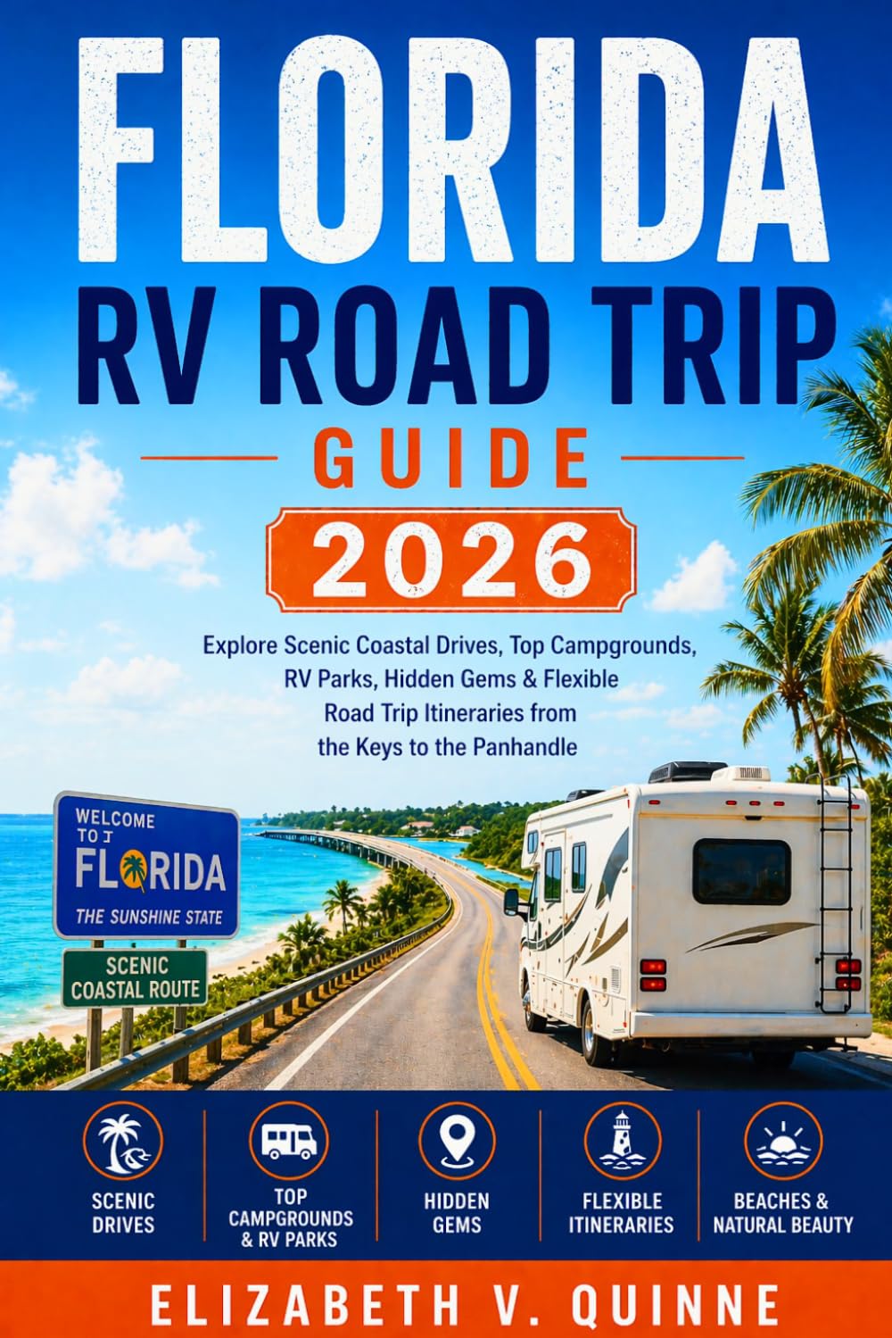 Florida RV Road Trip Guide 2026: Explore Scenic Coastal Drives, Top Campgrounds, RV Parks, Hidden Gems & Flexible Road Trip Itineraries from the Keys to the Panhandle
