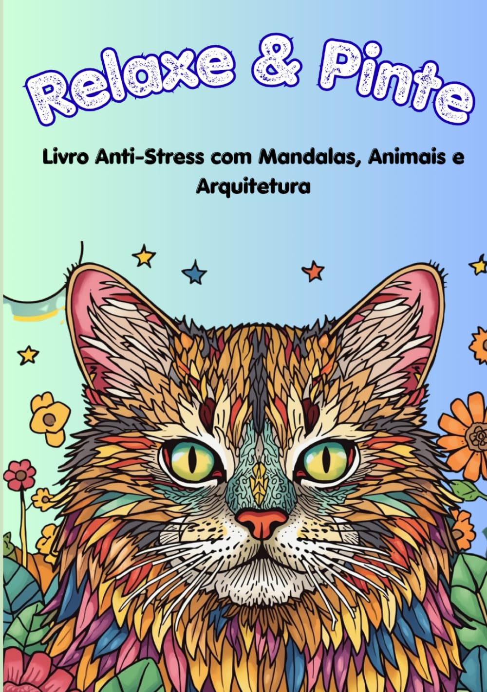 Relaxe & Pinte: Livro Anti-Stress com Mandalas, Animais e Arquitetura