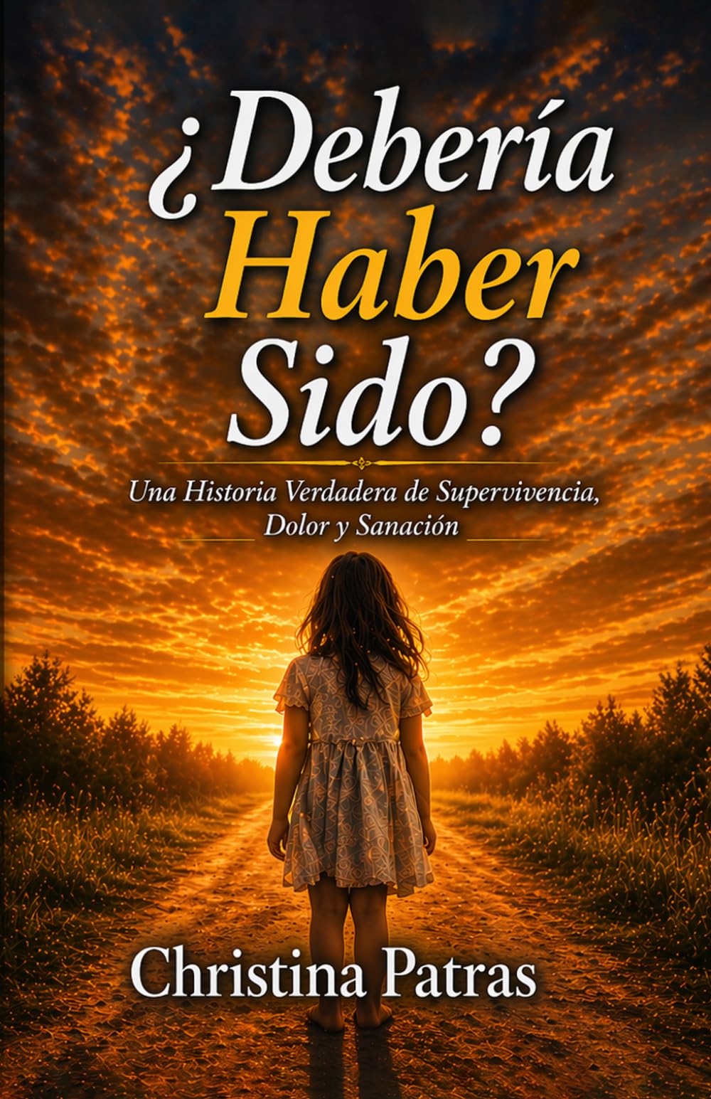 ¿DEBERÍA HABER SIDO?: Una historia verdadera de supervivencia, dolor y sanación