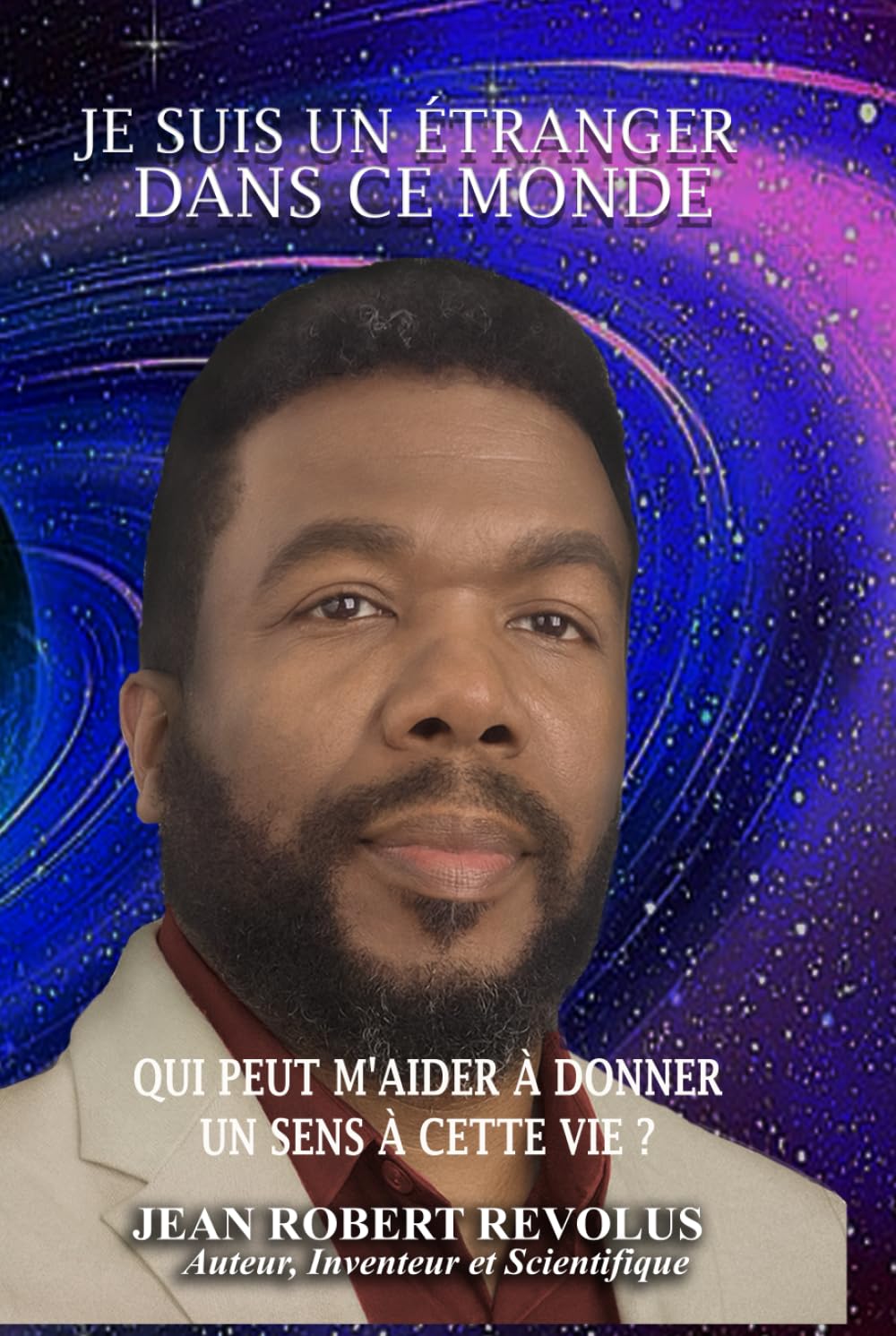 Je suis un étranger dans ce monde.: Qui peut m'aider à donner un sens à cette vie ?