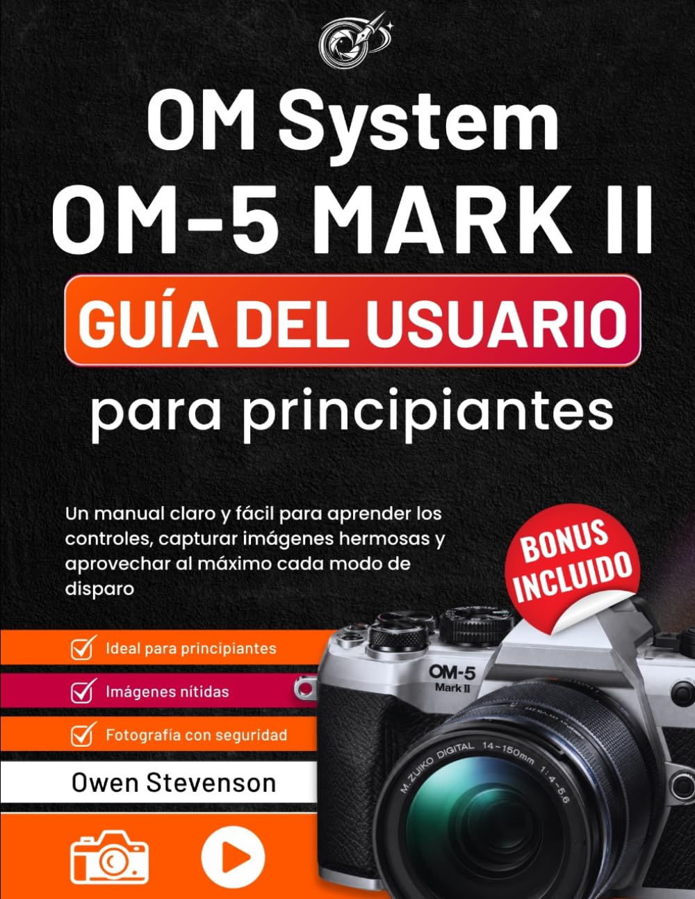 OM System OM-5 Mark II Guía del usuario para principiantes: Un manual claro y fácil para aprender los controles, capturar imágenes hermosas y aprovechar al máximo cada modo de disparo