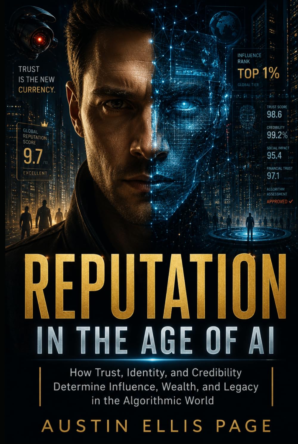 Reputation in the Age of AI: How Trust, Identity, and Credibility Determine Influence,Wealth, And Legacy In The Algorithmic World