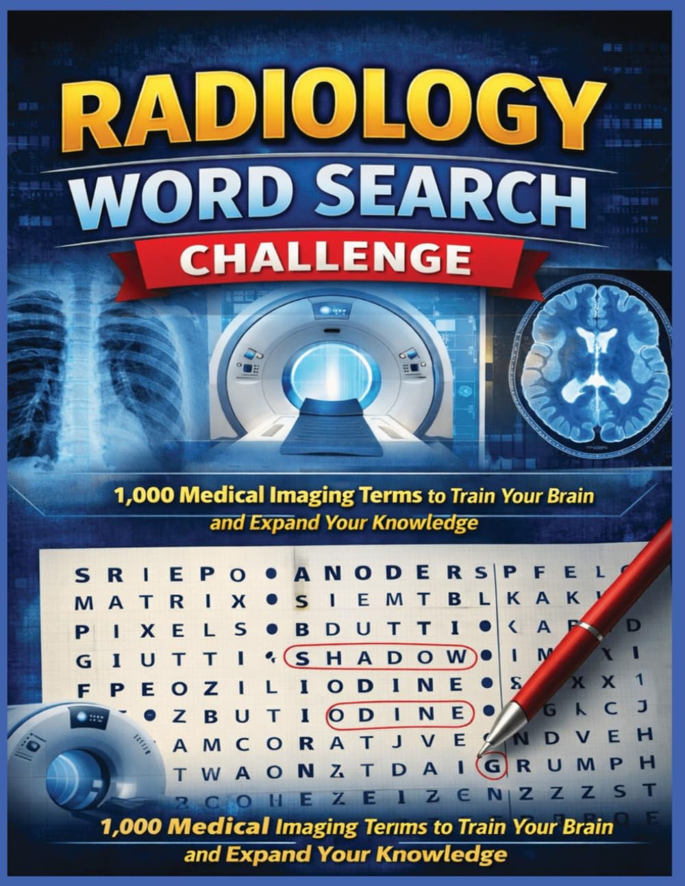 Radiology Word Search Challenge: 1,000 Medical Imaging Terms to Train the Brain and Expand Your Knowledge (Inside the Medical World)