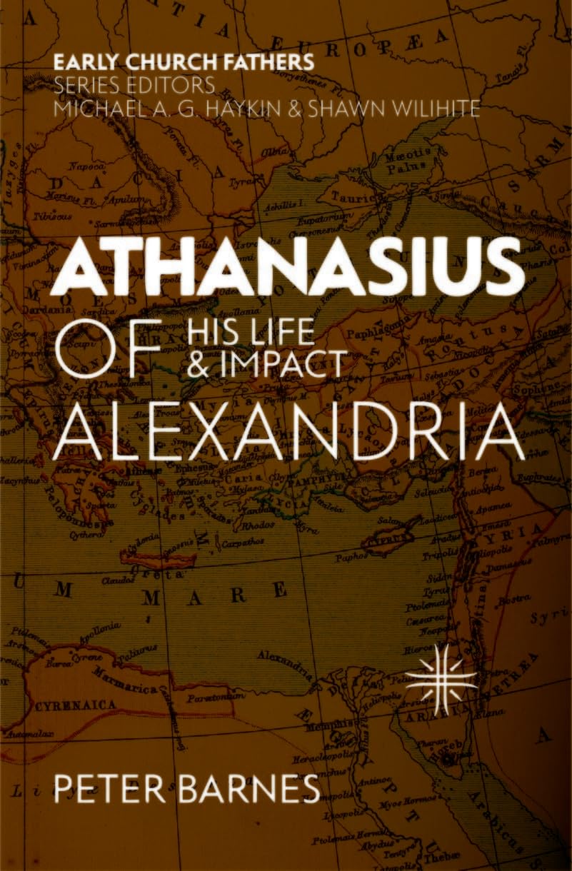 Athanasius of Alexandria: His Life and Impact (The Early Church Fathers)