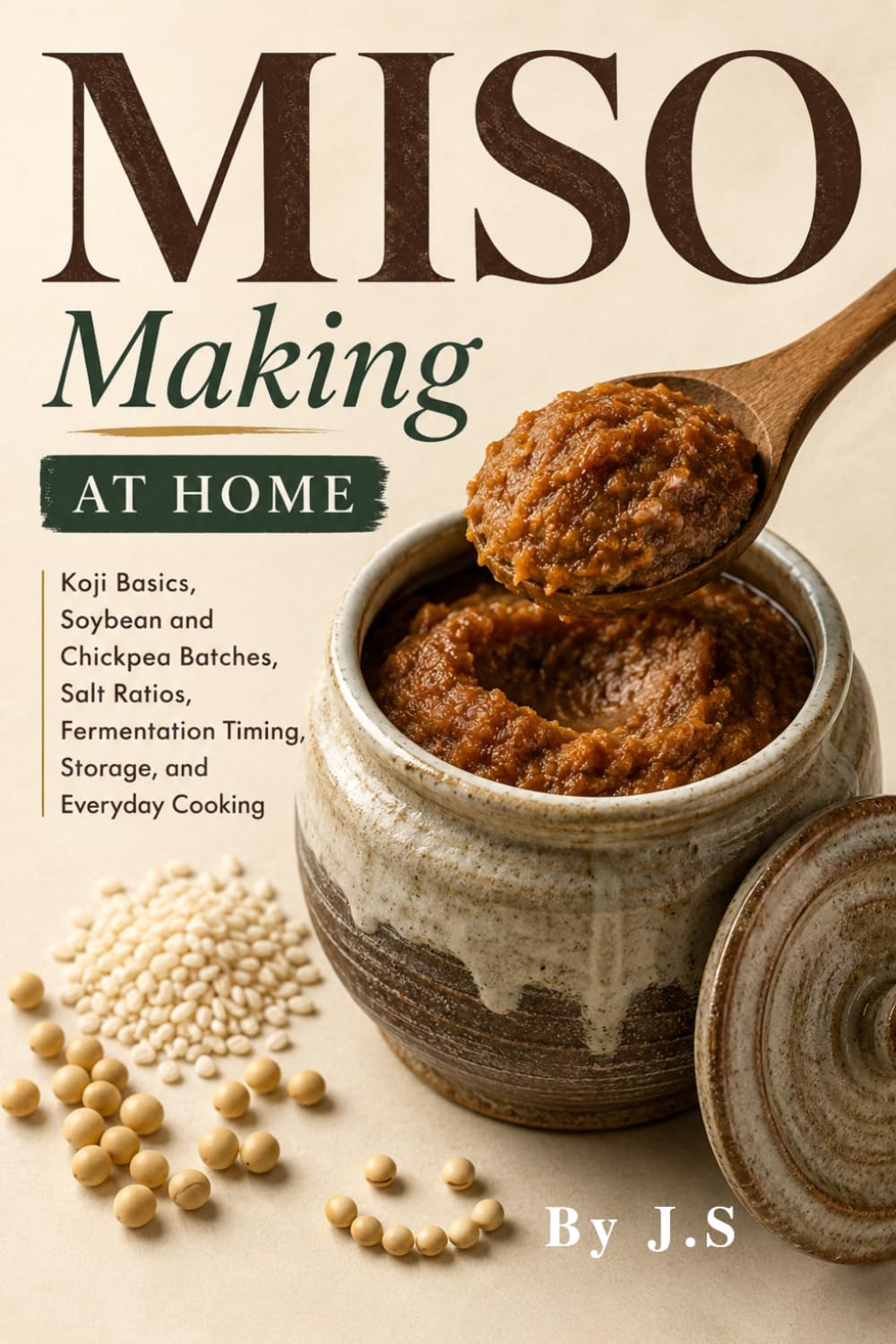 Miso Making at Home: Koji Basics, Soybean and Chickpea Batches, Salt Ratios, Fermentation Timing, Storage, and Everyday Cooking