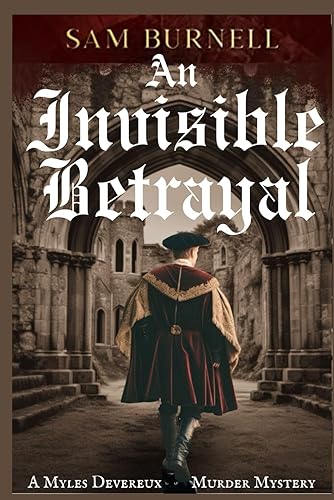 An Invisible Betrayal: A Myles Devereux Murder Mystery Set in Tudor London: 1 (Myles Devereux Murder Mysteries)