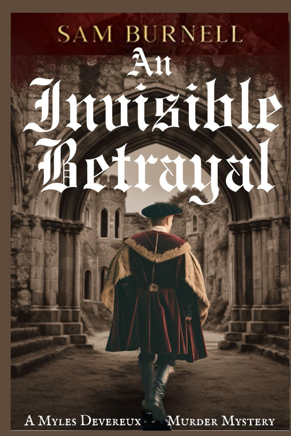 An Invisible Betrayal: A Myles Devereux Murder Mystery Set in Tudor London: 1