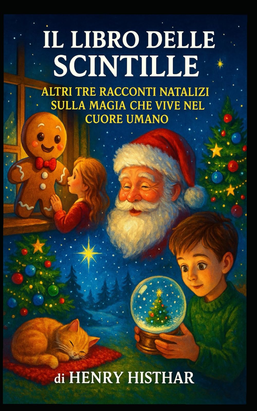 IL LIBRO DELLE SCINTILLE: ALTRI TRE RACCONTI NATALIZI SULLA MAGIA CHE VIVE NEL CUORE UMANO (HENRY HISTHAR)