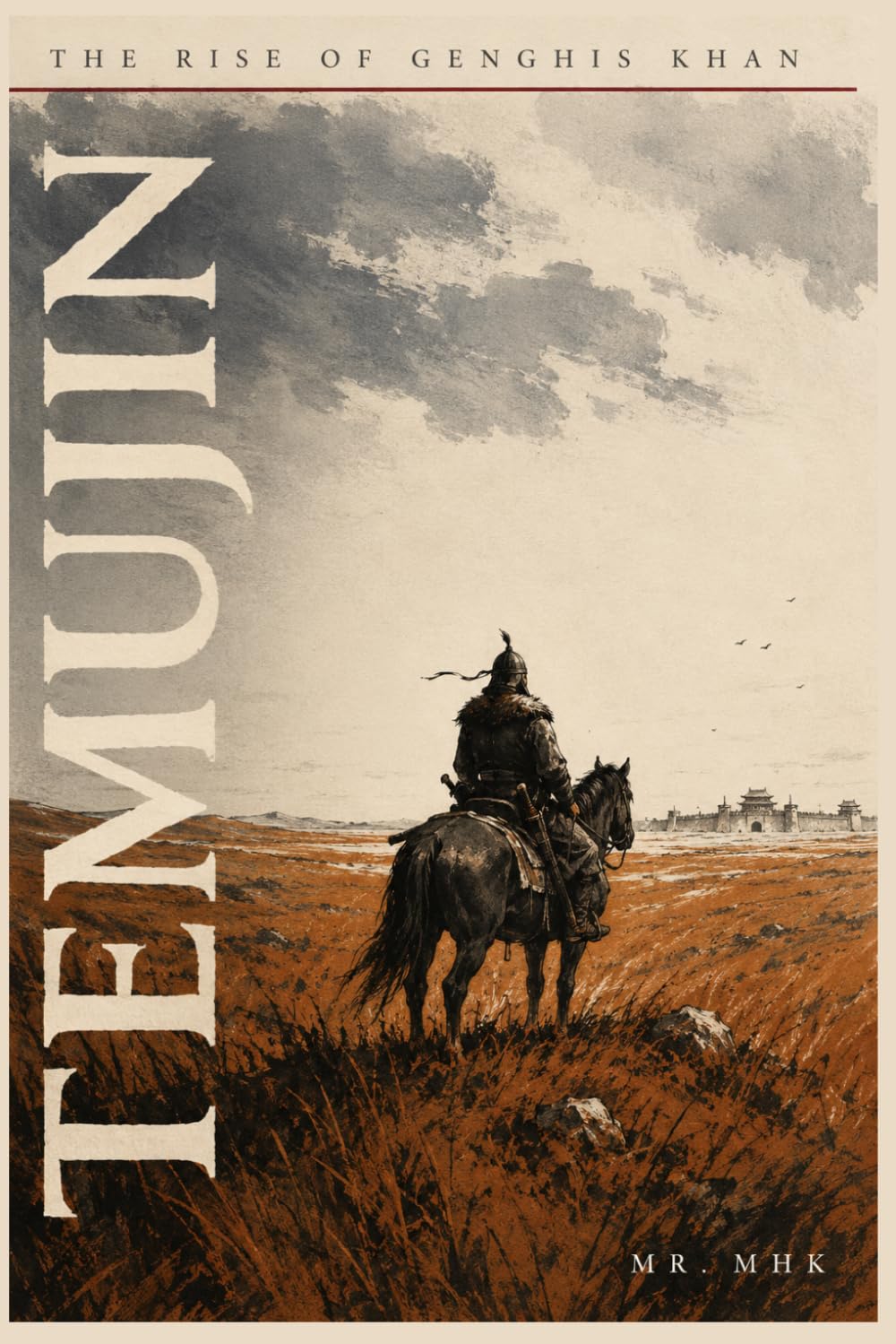 Temujin: Storm of Steppes: The True Story of Genghis Khan's Rise - From Abandoned Outcast to Conqueror of Worlds