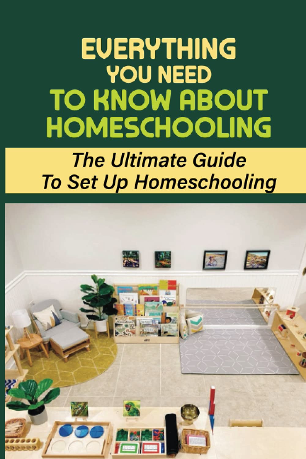 Everything You Need To Know About Homeschooling: The Ultimate Guide To ...