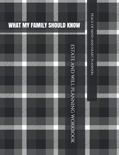 WHAT MY FAMILY SHOULD KNOW: Comprehensive Estate &amp; Will Planning Workbook (Medical / DNR, Assets, Insurance, Legal, Loose Ends, Funeral Plan, Final Wishes Planner, 8.5x11)