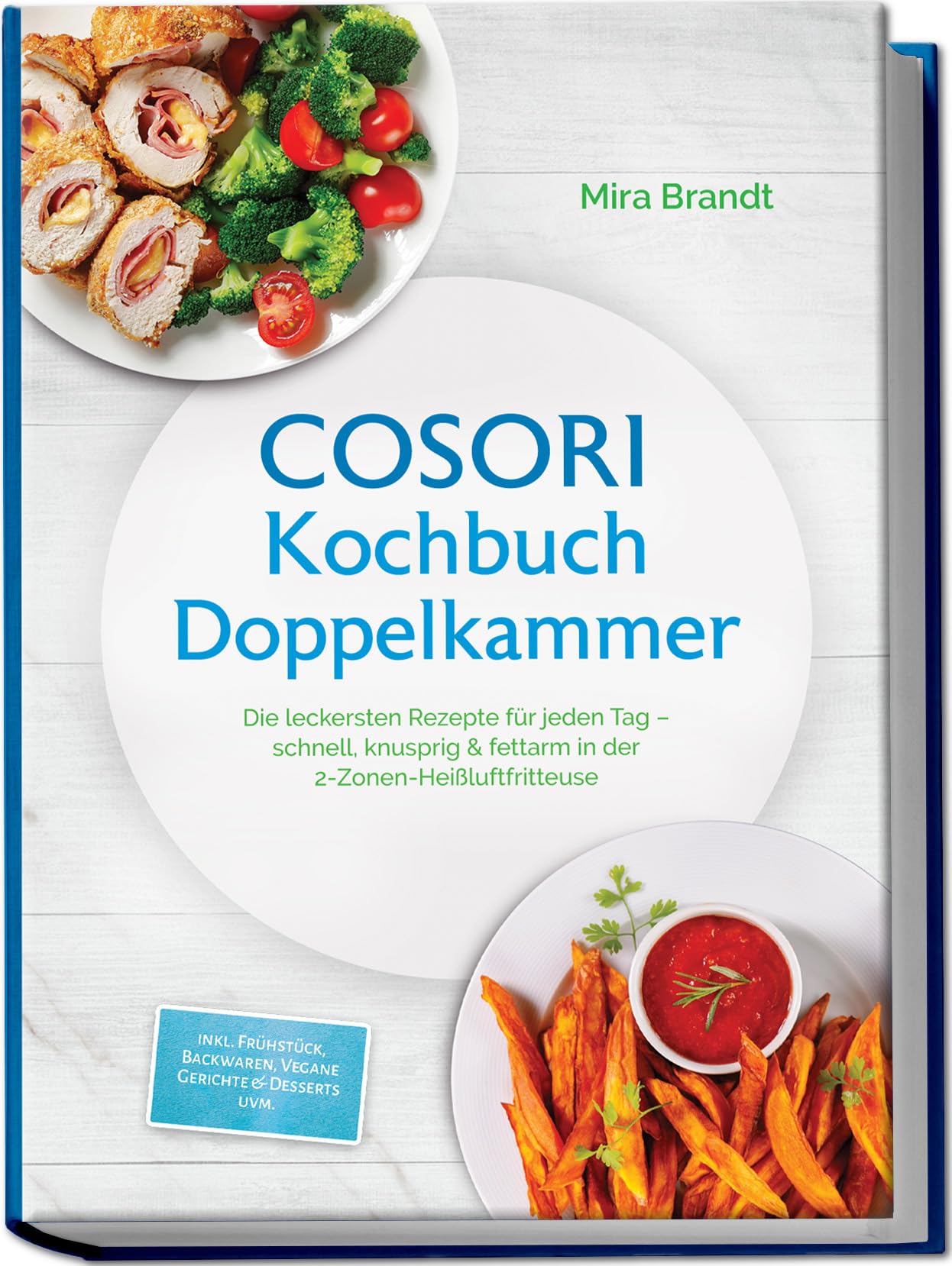COSORI Kochbuch Doppelkammer: Die leckersten Rezepte für jeden Tag – schnell, knusprig & fettarm in der 2-Zonen-Heißluftfritteuse – inkl. Frühstück, Backwaren, Vegane Gerichte & Desserts uvm.