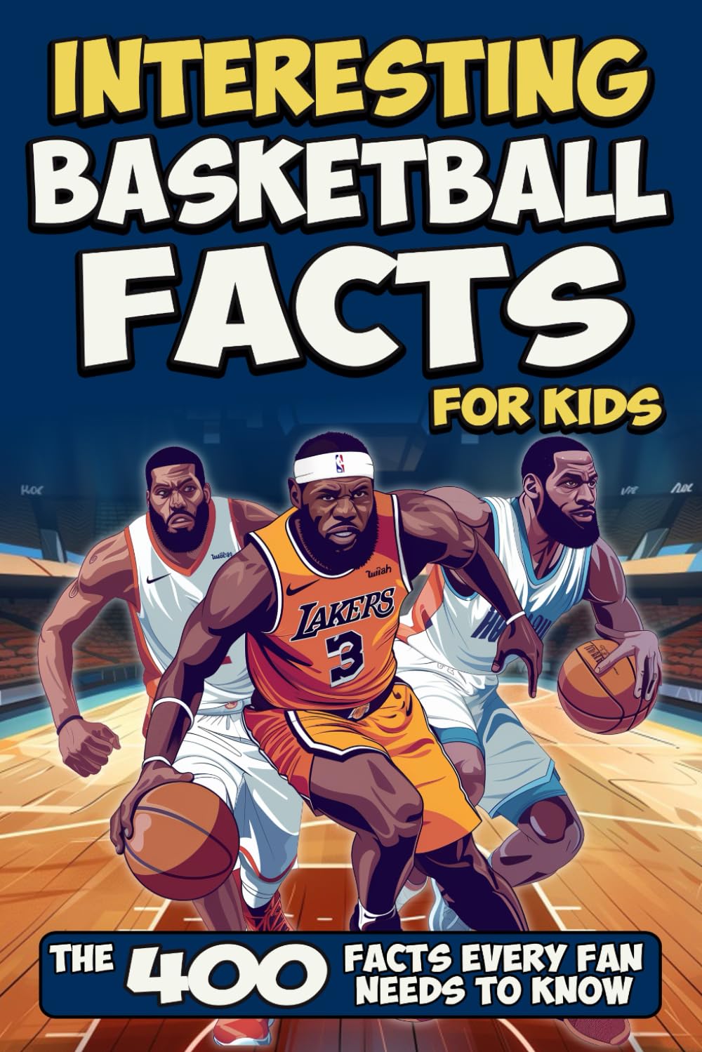 Interesting Basketball Facts for Kids: 400 Fun, Unbelievable, Educational, and Jaw-Dropping Basketball Facts for Young Fans (Facts Book for Curious Kids Ages 8-12)