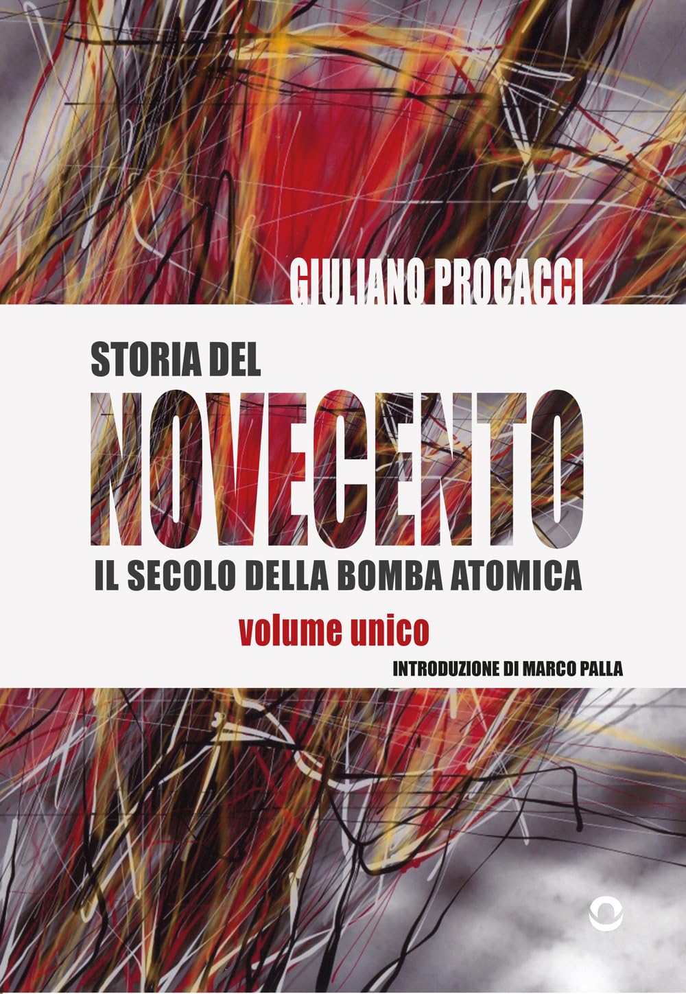 Storia del Novecento. Il secolo della bomba atomica. Volume unico