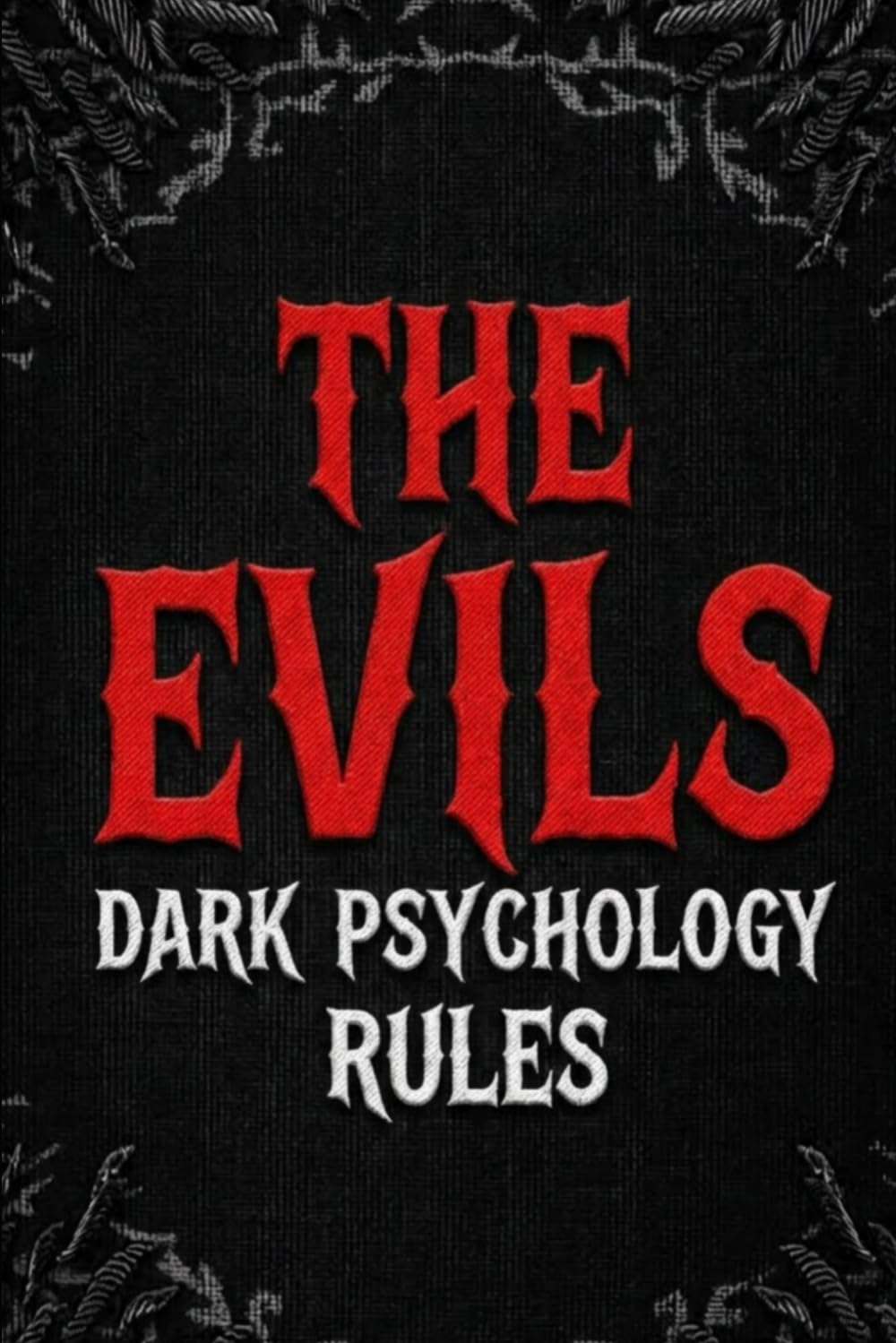 The evils dark psychology: Understanding Manipulation, Influence, and Human Behavior