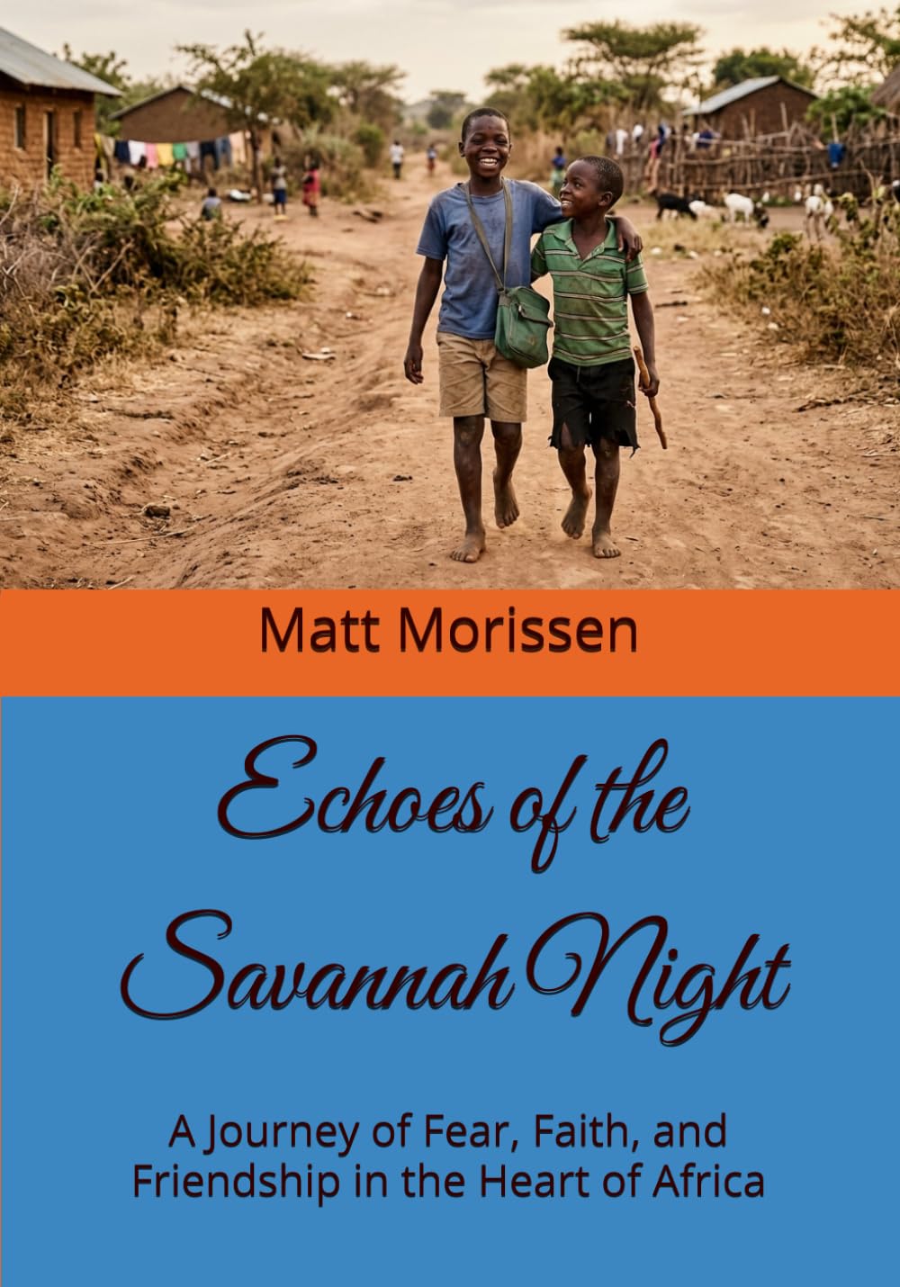 Echoes of the Savannah Night: A Journey of Fear, Faith, and Friendship in the Heart of Africa