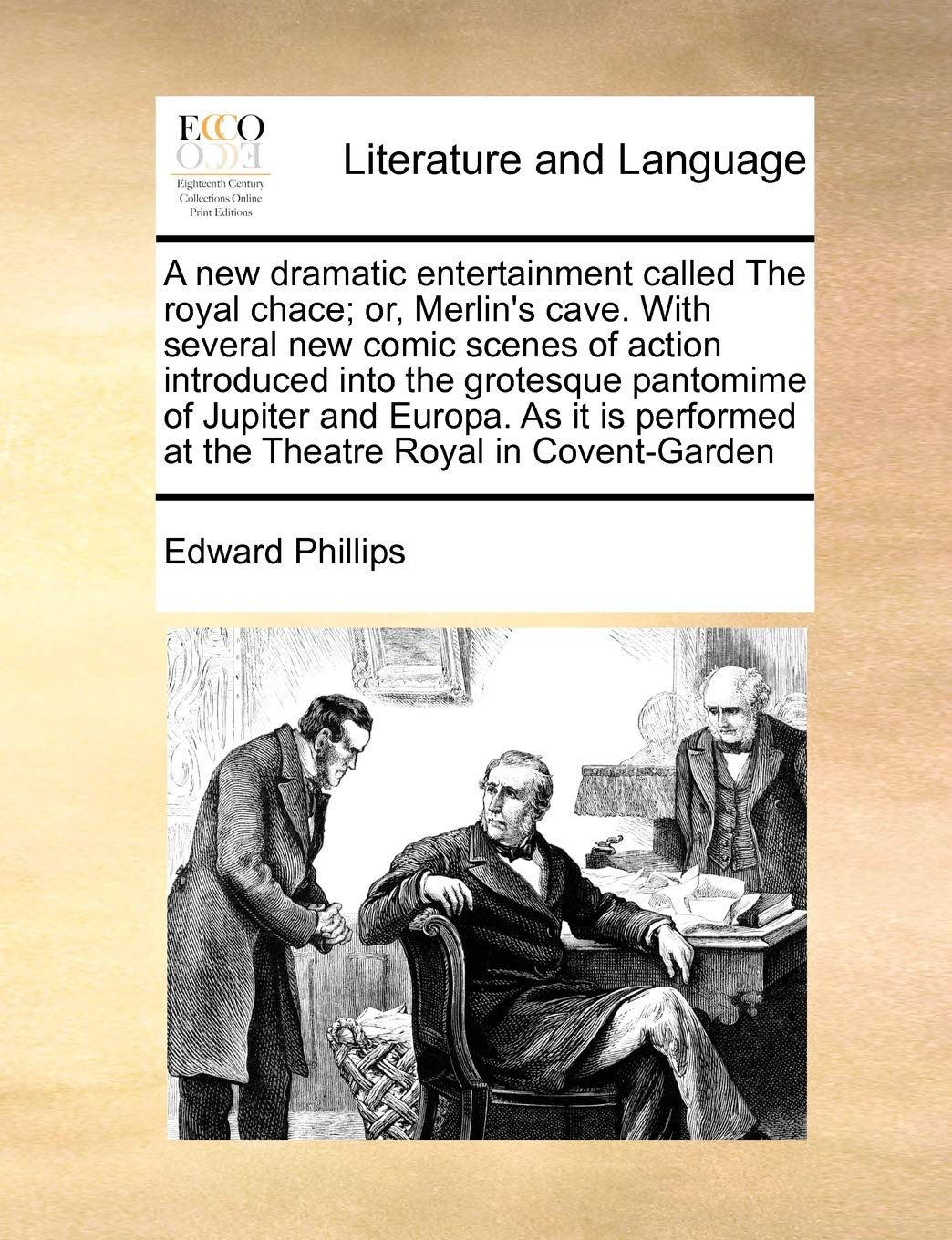 A New Dramatic Entertainment Called the Royal Chace; Or, Merlin's Cave. with Several New Comic Scenes of Action Introduced Into the Grotesque ... at the Theatre Royal in Covent-Garden
