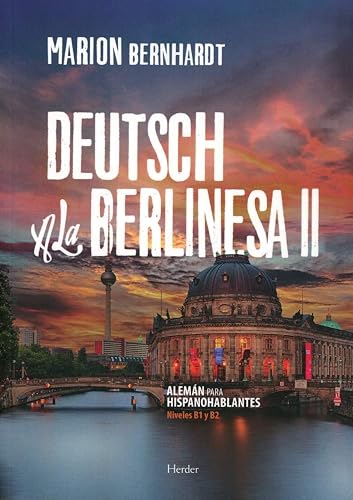 Deutsch a la berlinesa II: Alemán para Hispanohablantes, Niveles B1 y B2 (SIN COLECCION)