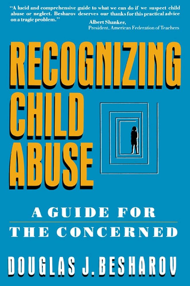 Recognizing Child Abuse: A Guide For The Concerned: Besharov