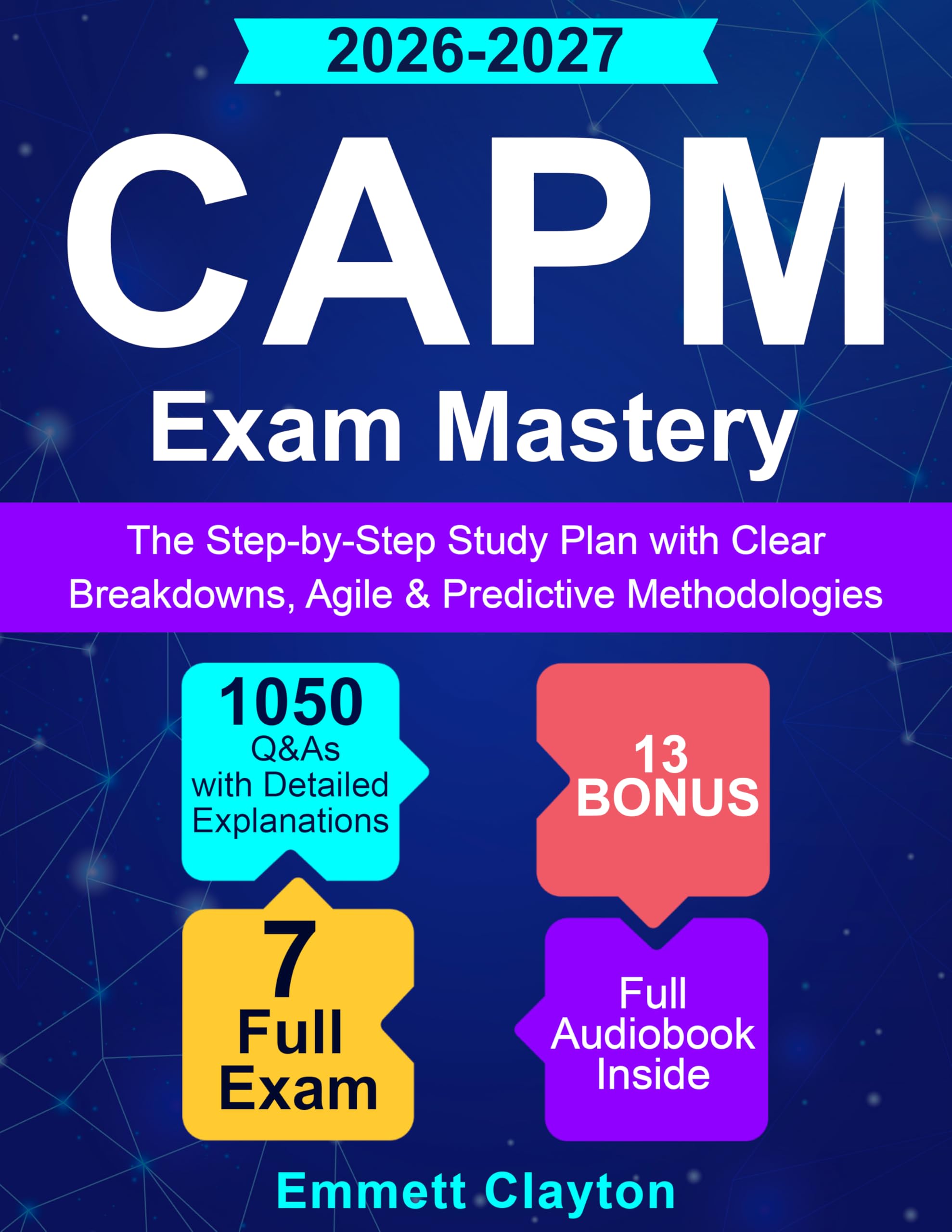 CAPM Exam Mastery: The Step-by-Step Study Plan with Clear Breakdowns, Agile & Predictive Methodologies and 1050 Q&As with Detailed Explanations