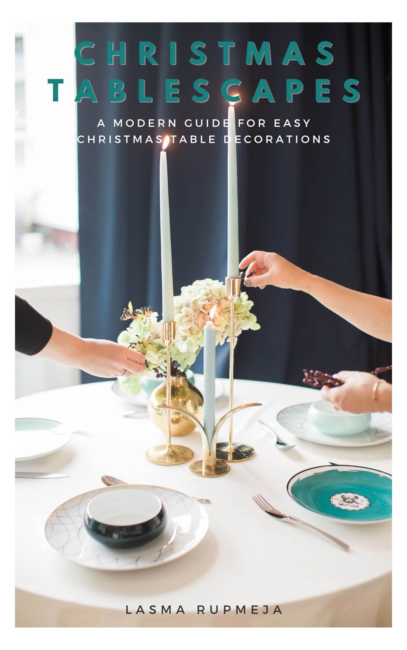 CHRISTMAS TABLESCAPES: A MODERN GUIDE FOR EASY CHRISTMAS TABLE DECORATIONS