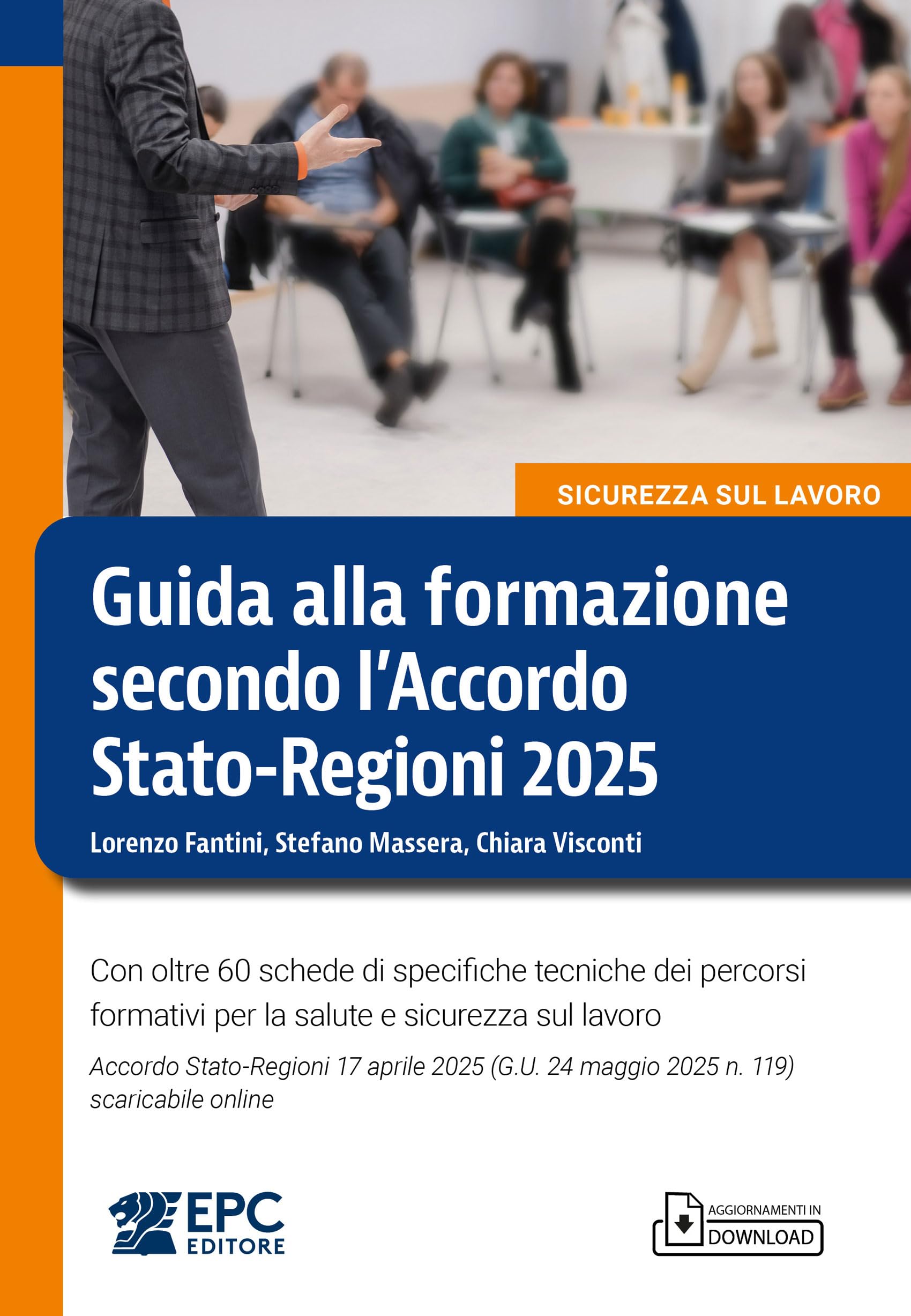 Guida alla formazione secondo l’Accordo Stato-Regioni 2025. Con oltre 60 schede di specifiche tecniche dei percorsi formativi per la salute e sicurezza sul lavoro. Accordo Stato-Regioni 17 aprile ...