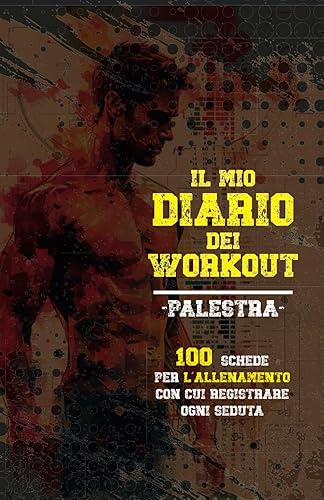 Il mio diario dei Workout - Palestra -: 100 schede per l’allenamento con cui registrare ogni seduta