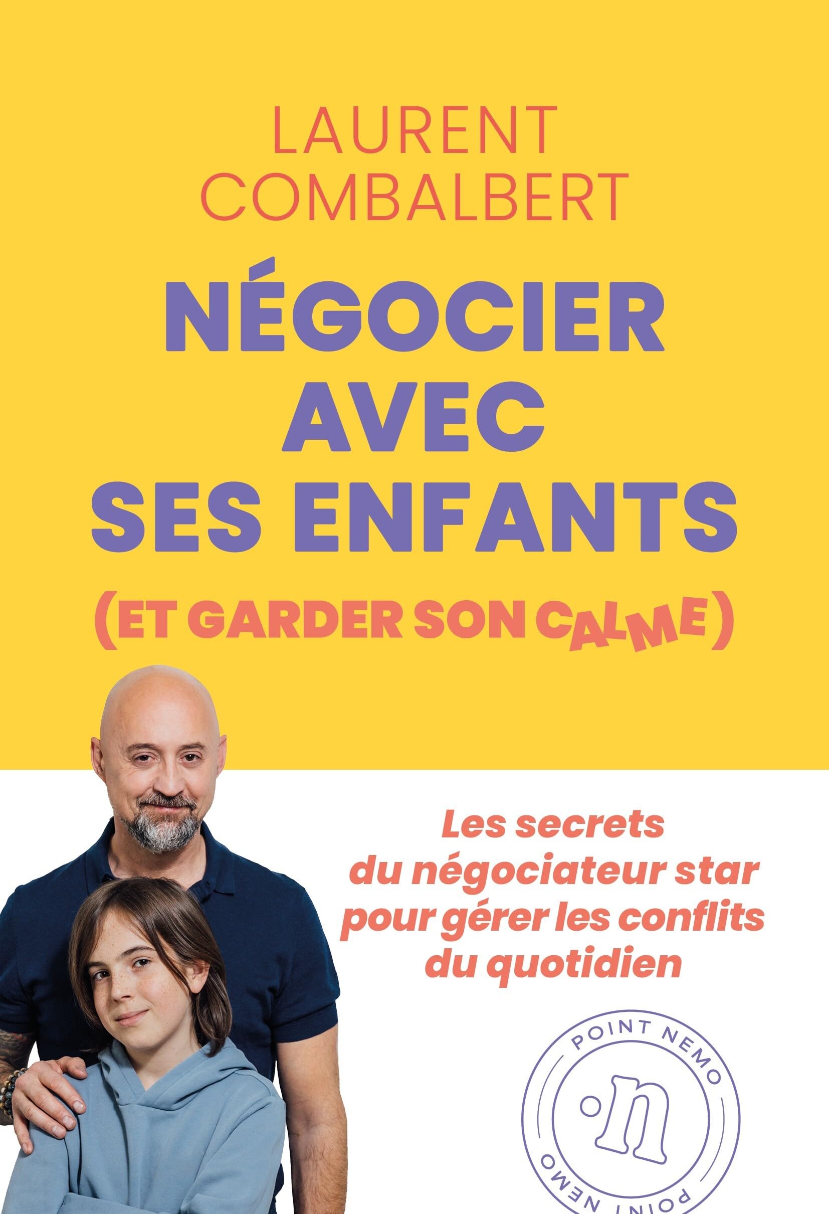 Négocier avec ses enfants (et garder son calme): Les secrets du négociateur star pour gérer les conflits du quotidien !