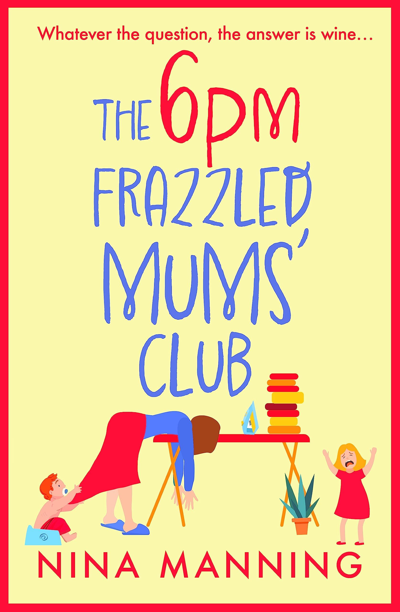 The 6pm Frazzled Mums' Club: A BRAND NEW laugh-out-loud, relatable read from bestseller Nina Manning