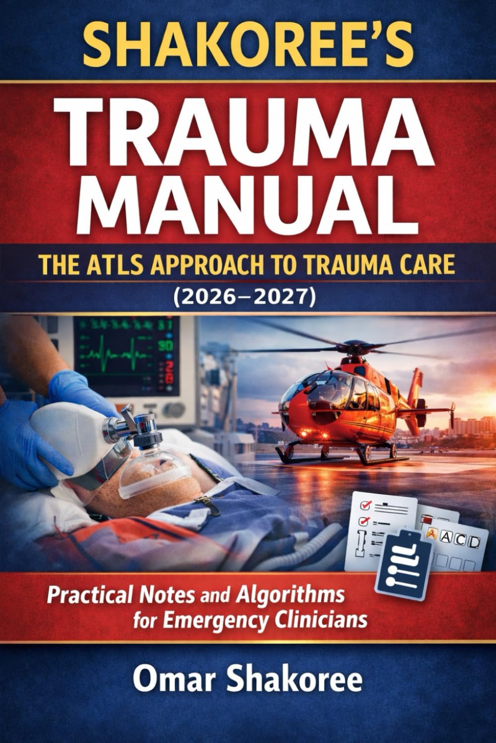 Shakoree’s Trauma Manual The ATLS Approach to Trauma Care (2026–2027): Practical Notes and Algorithms for Emergency Clinicians (The Shakoree Emergency & Trauma Series)