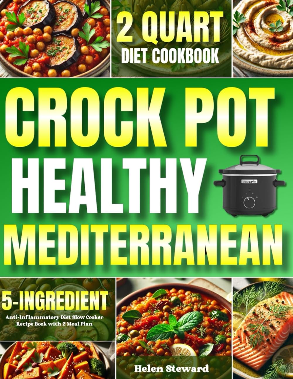 Healthy Crock Pot Mediterranean Diet Cookbook: 5-Ingredient 2 Quart Anti-Inflammatory Diet Slow Cooker Recipe Book with 2-Week Meal Plan