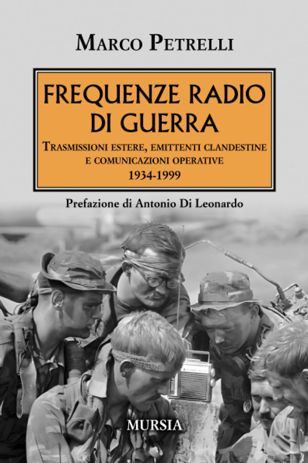 Frequenze radio di guerra: Trasmissioni estere, emittenti clandestine e comunicazioni operative 1934-1999