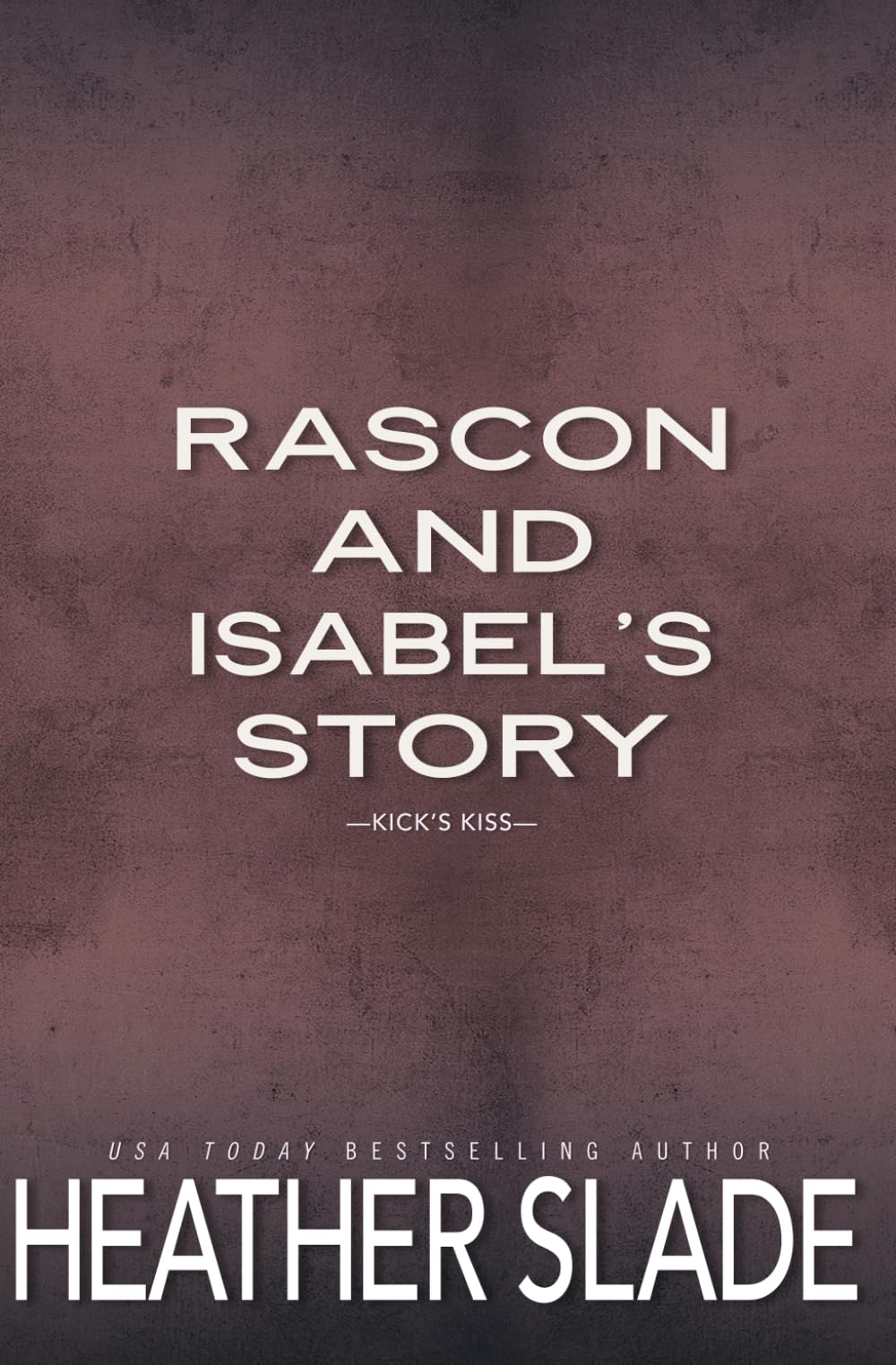 Rascon and Isabel's Story: Kick's Kiss (Wicked Winemakers Central Coast Second Label Discreet Series)