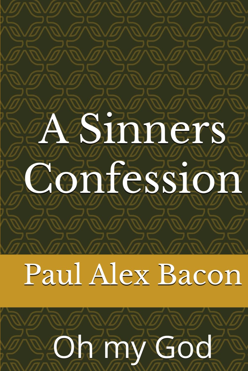 A Sinners Confession: Oh my God