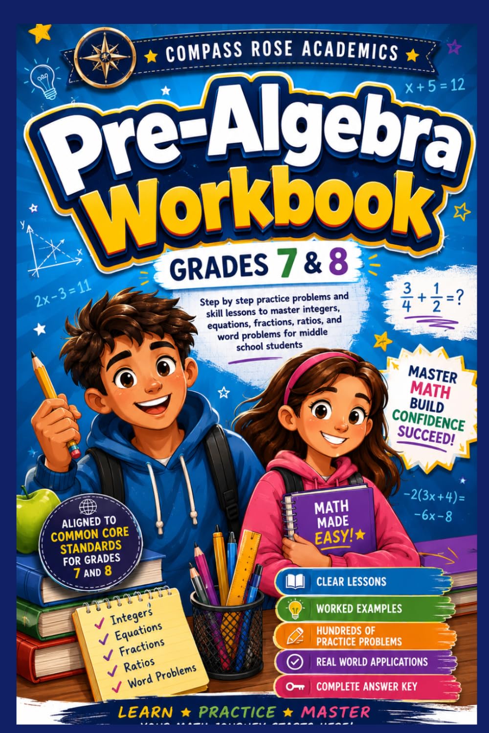 Pre-Algebra Workbook for GRADES 7 - 8: Step by step practice problems and skill lessons to master integers, equations, fractions, ratios, and word problems for middle school students
