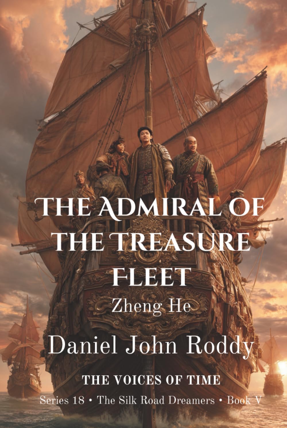 The Admiral of the Treasure Fleet: Zheng He (Series 18: The Silk Road Dreamers)