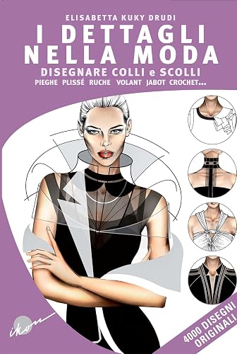 I dettagli nella moda. Disegnare colli e scolli, pieghe, plissé, ruche, volant, jabot, crochet... Ediz. multilingue
