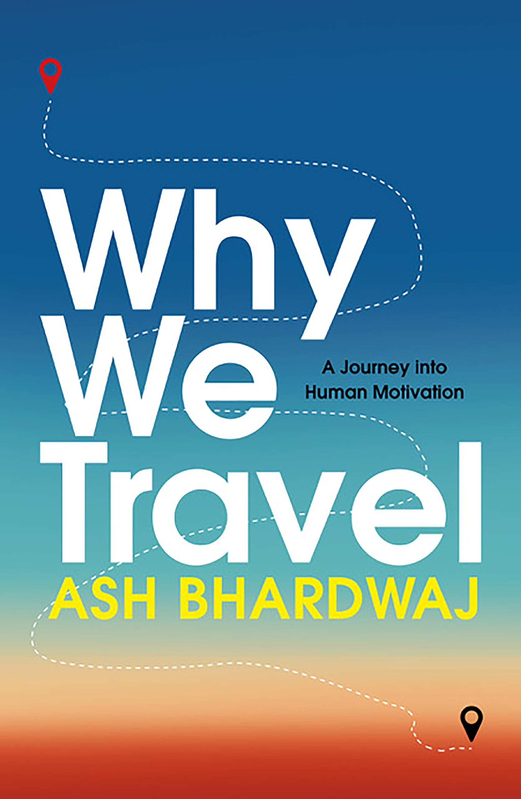 Why We Travel: 12 reasons we travel and what they reveal about Happiness, Curiosity, Healing, and the Human Spirit