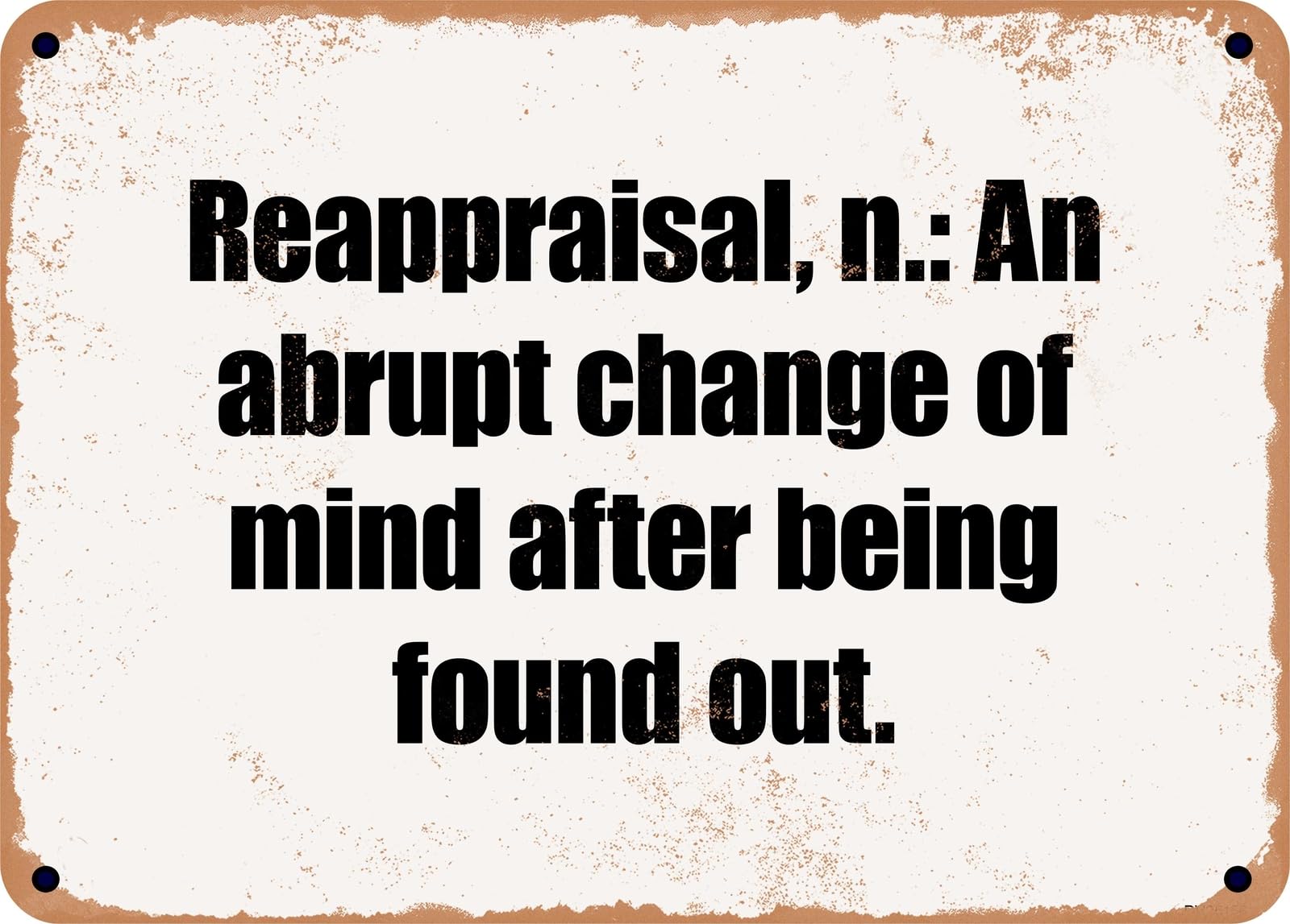Miaomansenstore Metal Sign - Reappraisal, N: An Abrupt Change Of Mind After Being Found Out Home Decor