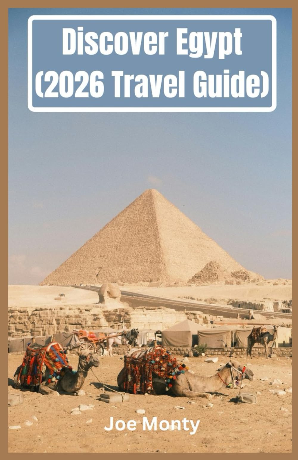 Discover Egypt (2026 Travel Guide): A Complete Guide to Ancient Wonders, Timeless Cities, and the Nile Experience