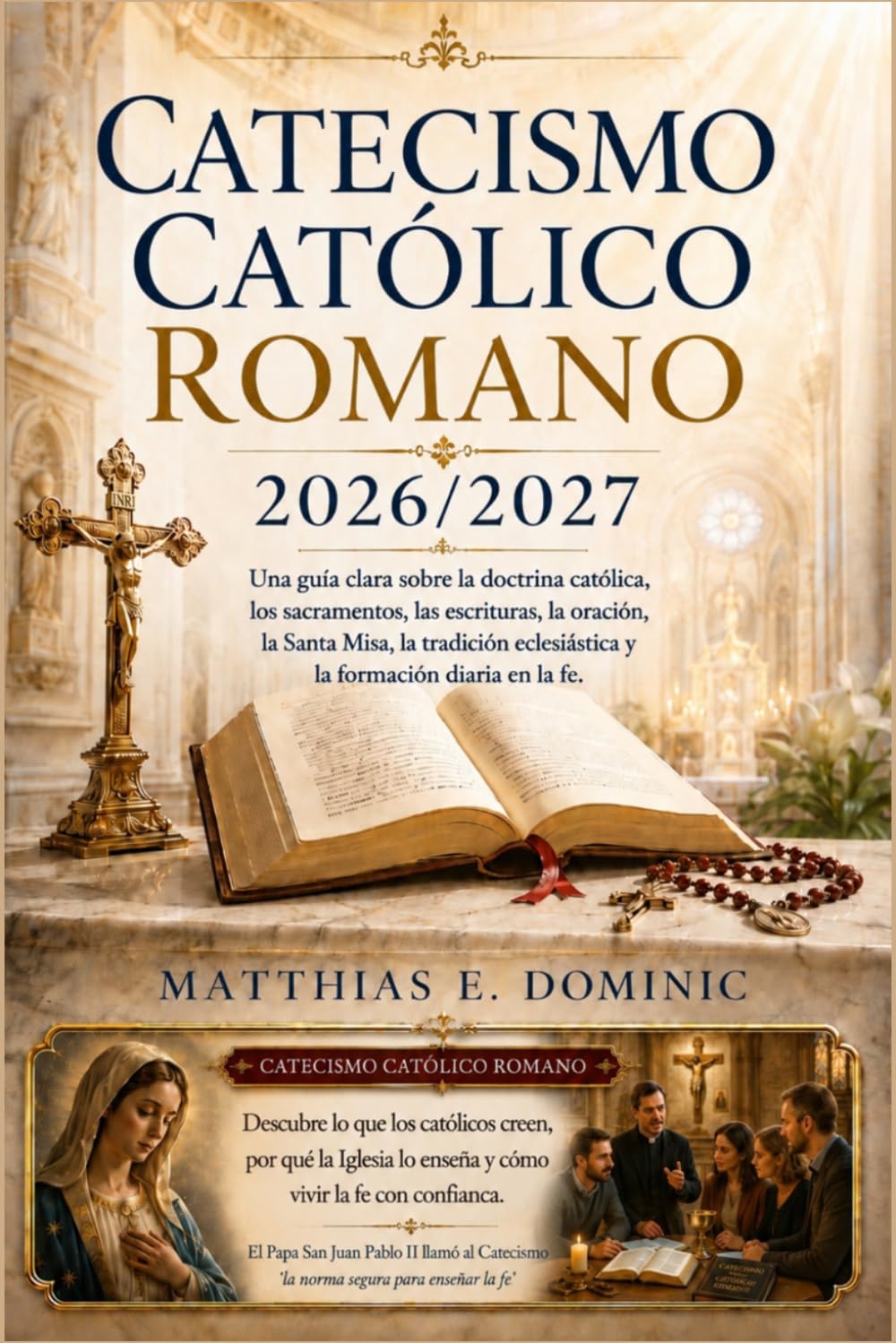 Catecismo Católico Romano 2026/2027: Una guía clara sobre la doctrina católica, los sacramentos, las escrituras, la oración, la Santa Misa, la tradición eclesiástica y la formación diaria en la fe.