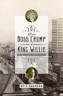 From Boss Crump to King Willie: How Race Changed Memphis Politics