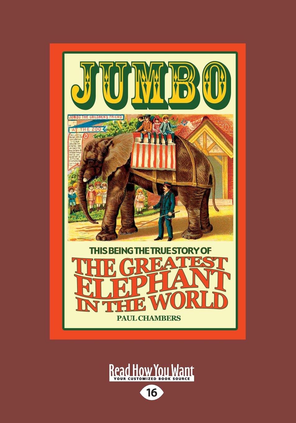 Jumbo: The Greatest Elephant in the World: This Being the True Story of the Greatest Elephant in the World