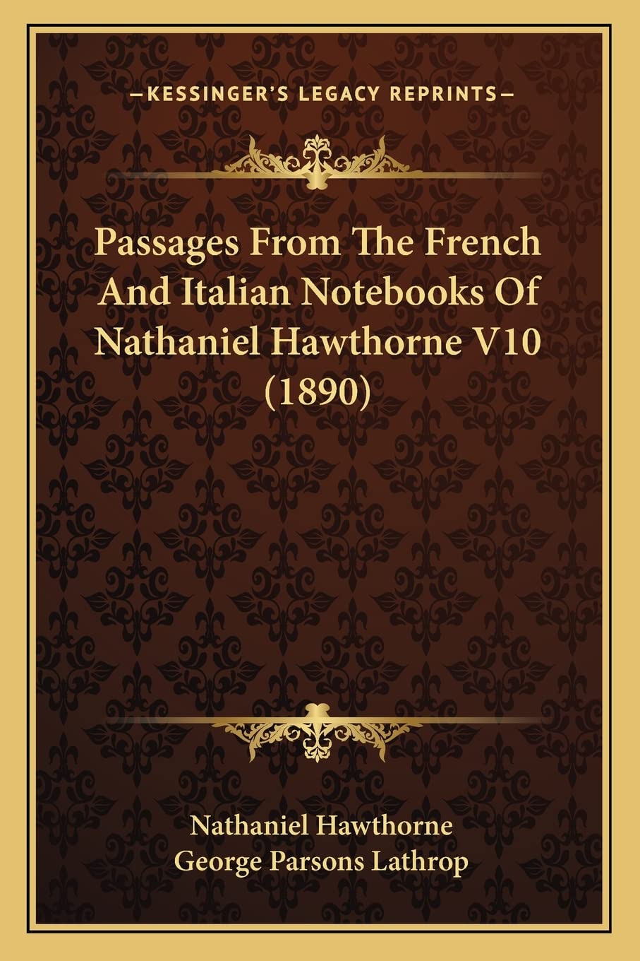 Passages From The French And Italian Notebooks Of Nathaniel Hawthorne V10 (1890)