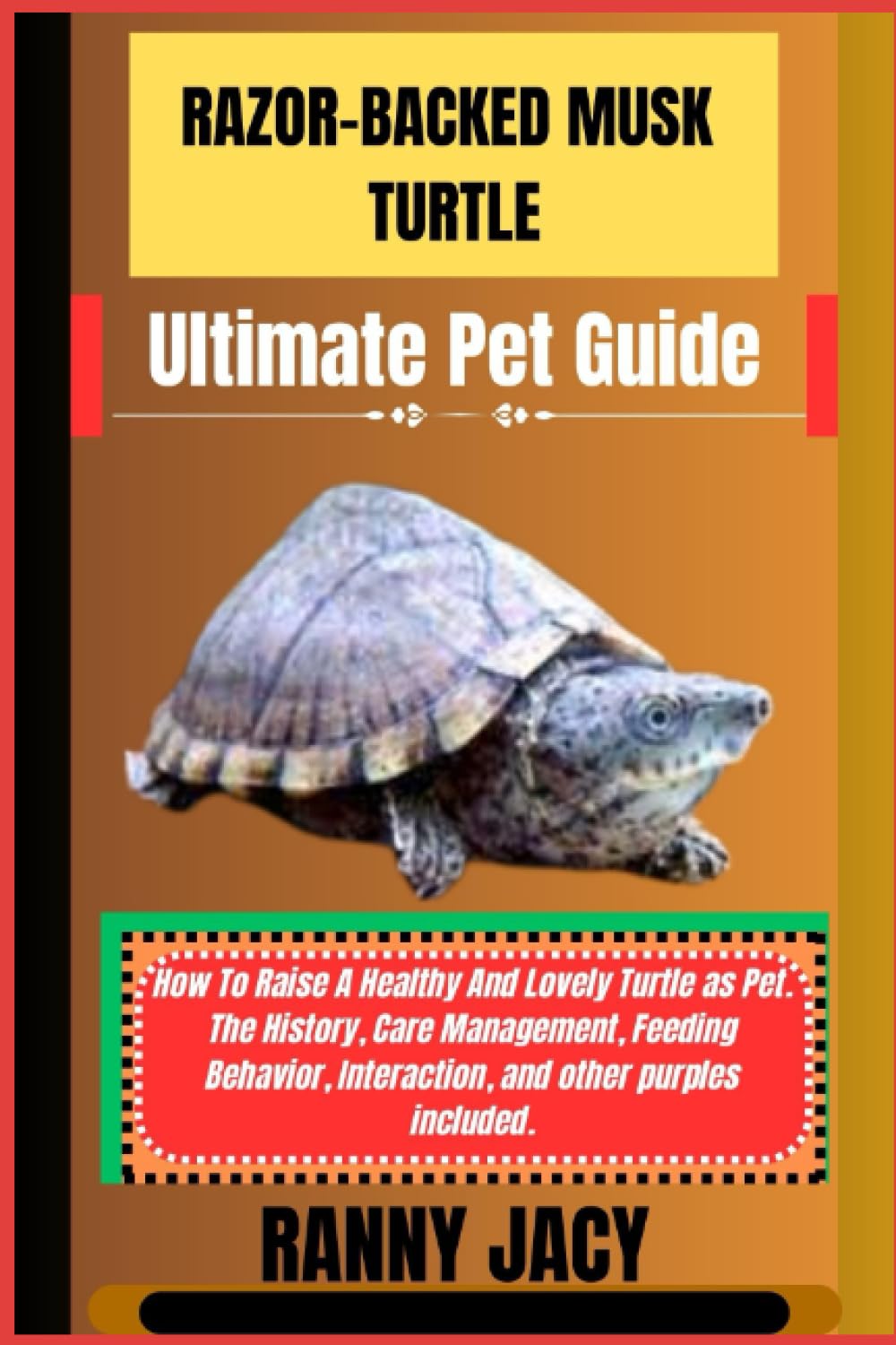 RAZOR-BACKED MUSK TURTLE Ultimate Pet Guide: How To Raise A Healthy And Lovely Turtle as Pet. The History, Care Management, Feeding Behavior, ... purples included. (The Aquatic Chronicles)